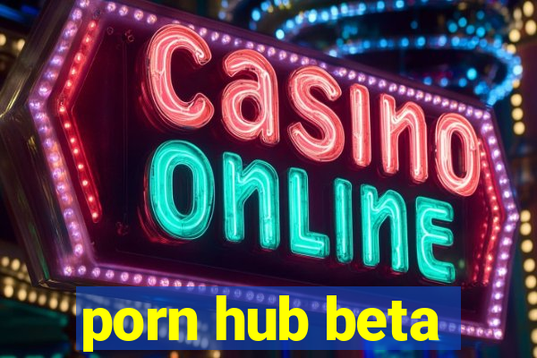 porn hub beta